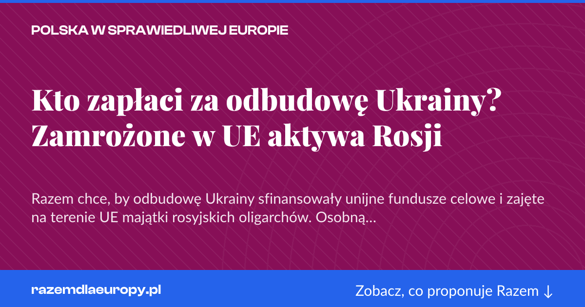 Karta social do udostępnienia: Kto zapłaci za odbudowę Ukrainy? Zamrożone w UE aktywa Rosji